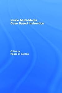 Inside Multi-Media Case Based Instruction by Roger C. Schank