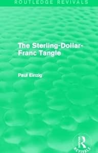 The Sterling-Dollar-Franc Tangle (Routledge Revivals) by Paul Einzig