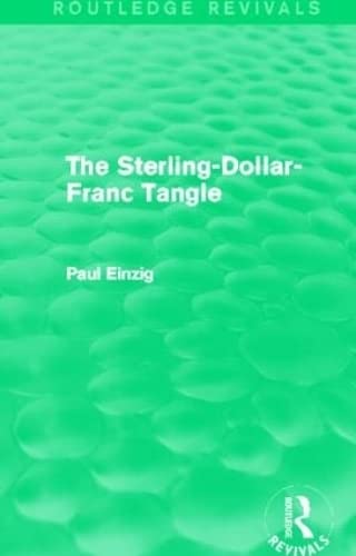 The Sterling-Dollar-Franc Tangle (Routledge Revivals) by Paul Einzig