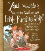 You Wouldn't Want to Sail on an Irish Famine Ship!: A Trip Across the Atlantic You'd Rather Not Make by Jim Pipe