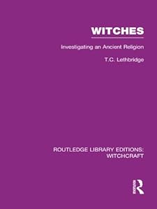 Witches (RLE Witchcraft): Investigating An Ancient Religion (Routledge Library Editions: Witchcraft)