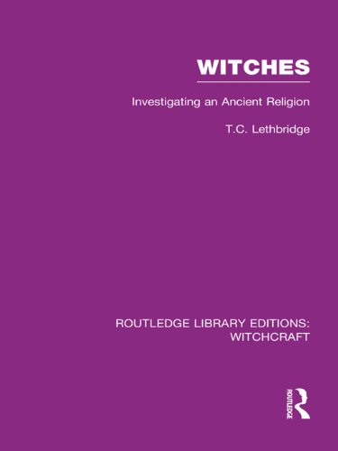 Witches (RLE Witchcraft): Investigating An Ancient Religion (Routledge Library Editions: Witchcraft) by T C Lethbridge