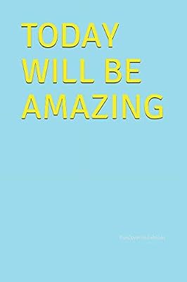 TODAY WILL BE AMAZING