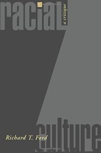 Racial Culture: A Critique by Richard T. Ford