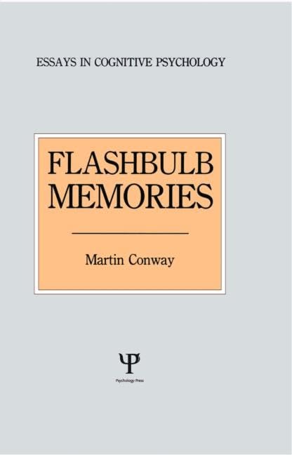 Flashbulb Memories (Essays in Cognitive Psychology) by Martin Conway