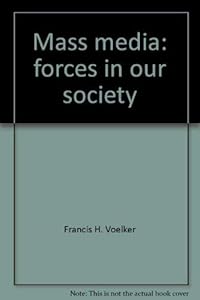 Mass media: forces in our society by Francis H. Voelker
