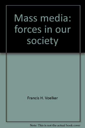 Mass media: forces in our society by Francis H. Voelker