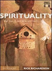 Spirituality: What Does It Mean to Be Spiritual? by Rick Richardson