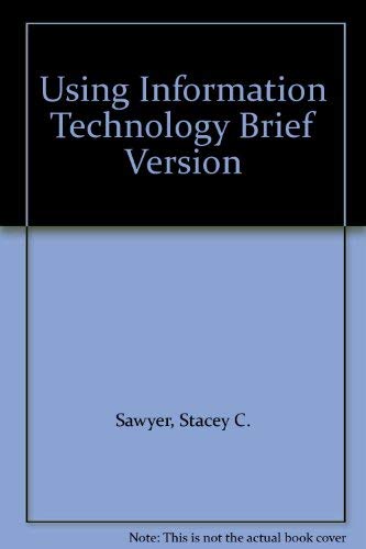 Using Information Technology Brief Version by Stacey C. Sawyer