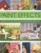 The Complete Illustrated Encyclopedia of Paint Effects: Over 120 fabulous projects and 1000 photographs - the complete practical guide and ideas book ... instructions for guaranteed results