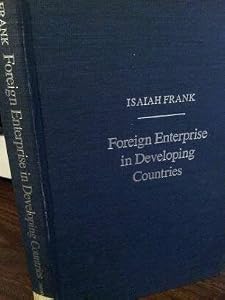 Foreign Enterprise in Developing Countries by Professor Isaiah Frank