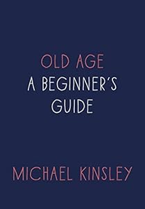 Old Age: A Beginner's Guide