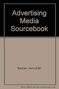 Advertising media sourcebook by Peter B Turk, Donald W Jugenheimer, Arnold M Barban