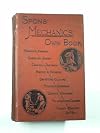 Spon's Mechanics' Own Book: A Manual for Handicraftsmen and Amateurs