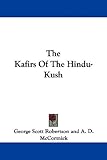 The Kafirs Of The Hindu-Kush The Kafirs Of The Hindu-Kush