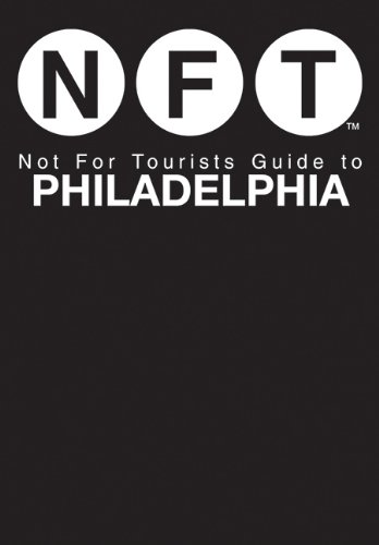 Not For Tourists Guide to Philadelphia by Not For Tourists