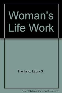 Woman's Life Work by Laura S. Haviland