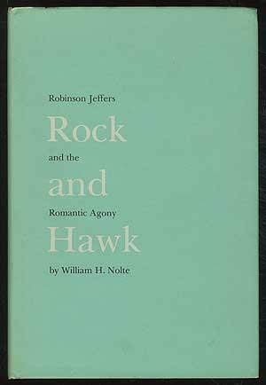 Rock and Hawk: Robinson Jeffers and the Romantic Agony by Nolte