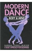 Modern Dance: Body and Mind, A Basic Approach for Beginners by Sandra Cerny Minton