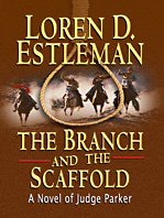 The Branch and the Scaffold: A Novel of Judge Parker by Loren D. Estleman