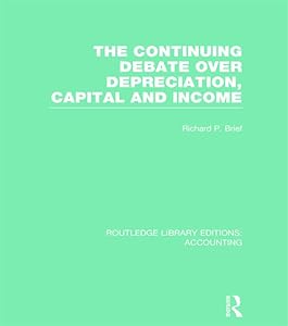 The Continuing Debate Over Depreciation, Capital and Income (RLE Accounting) by Richard Brief