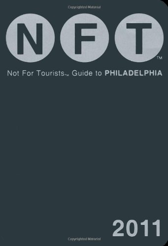 Not For Tourists Guide to Philadelphia 2011 by Not For Tourists