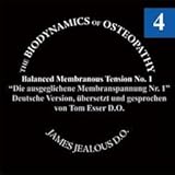 Biodynamische Osteopathie - Ausgeglichene Membranspannung Nr. 1: Original von James S. Jealous, D.O. Deutsche Fassung