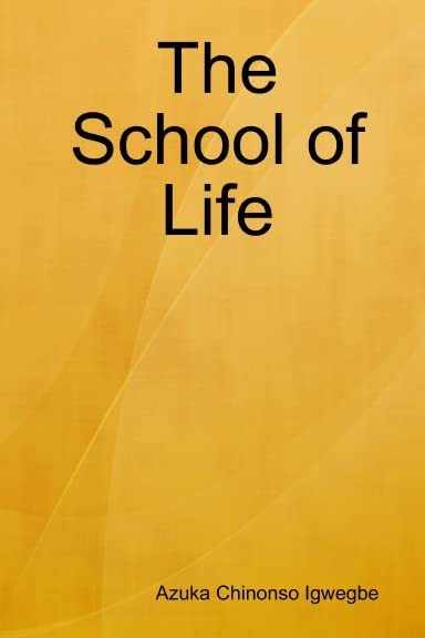 The School of Life by Azuka Chinonso Igwegbe