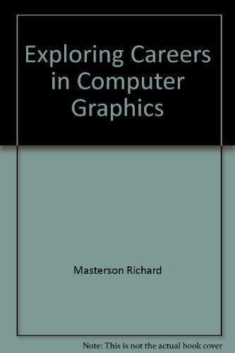 Exploring Careers in Computer Graphics by Richard Masterson