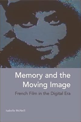 Memory and the Moving Image: French Film in the Digital Era