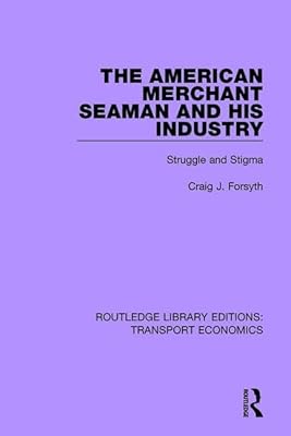 The American Merchant Seaman and His Industry: Struggle and Stigma (Routledge Library Editions: Transport Economics)