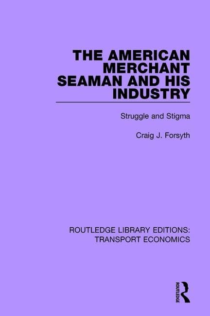 The American Merchant Seaman and His Industry: Struggle and Stigma (Routledge Library Editions: Transport Economics) by Craig J. Forsyth