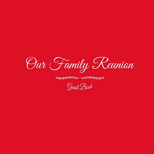 Our Family Reunion Guest Book: Our Family Reunion Guest Message Book For Parties Your guests and friends will be able to sign in their Name Birthday ... gifts Keepsake Family Reunion Party Red Cover by Gliviu Books