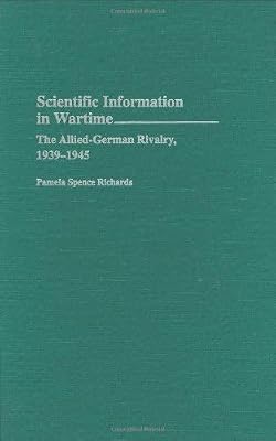 Scientific Information in Wartime: The Allied-German Rivalry, 1939-1945 (Contributions in Military Studies Book 151)