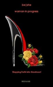 Be-She Woman in Progress by Roz A. Gee