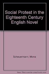 Social Protest in the 18Th-Century English Novel by Mona Scheuermann