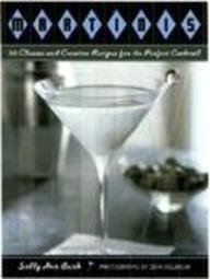 Martinis: 50 Classic and Creative Recipes for the Perfect Cocktail by Sally Ann Berk