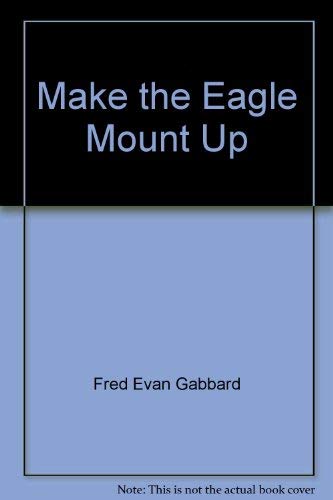 Make the Eagle Mount Up by Fred Evan Gabbard