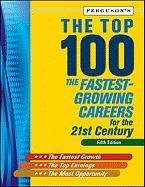 The Top 100: The Fastest-Growing Careers for the 21st Century, Fifth Ed.**OUT O F PRINT** by Ferguson