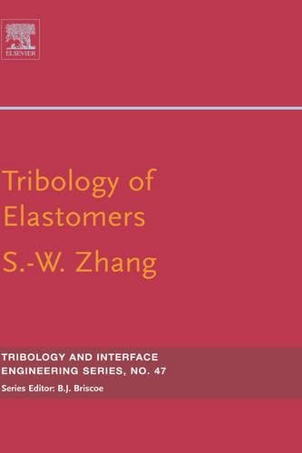 Tribology of Elastomers (Volume 47) (Tribology and Interface Engineering, Volume 47) by Si-wei Zhang
