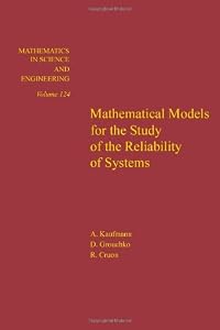 Mathematical models for the study of the reliability of systems, Volume 124 (Mathematics in Science and Engineering) by Cruon
