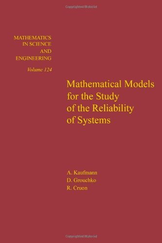 Mathematical models for the study of the reliability of systems, Volume 124 (Mathematics in Science and Engineering) by Cruon