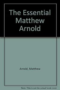 The essential Matthew Arnold; (A Chatto & Windus paperback, CWP 33)