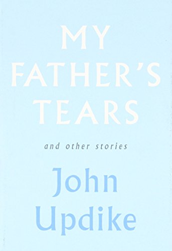 My Father's Tears and Other Stories by John Updike
