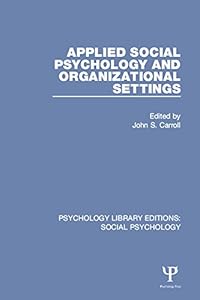 Applied Social Psychology and Organizational Settings (Psychology Library Editions: Social Psychology) by John S. Carroll