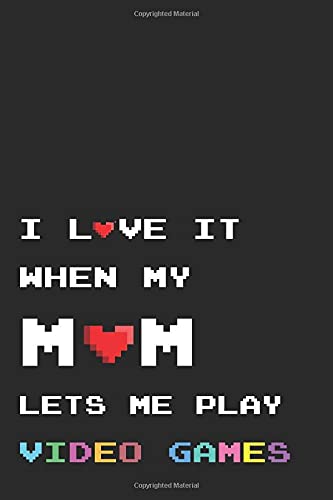 I Love It When My Mom Lets Me Play Video Games by Not Only Journals