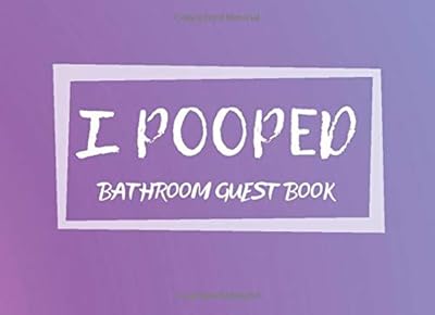 I Pooped: Guest Bathroom Book - Funny Humorous House Warming Gifts Presents (8.25 x 6 in, 102 Pages) Gift For Family, Friends, Party, Women, Girl (Bathroom Guest Book)