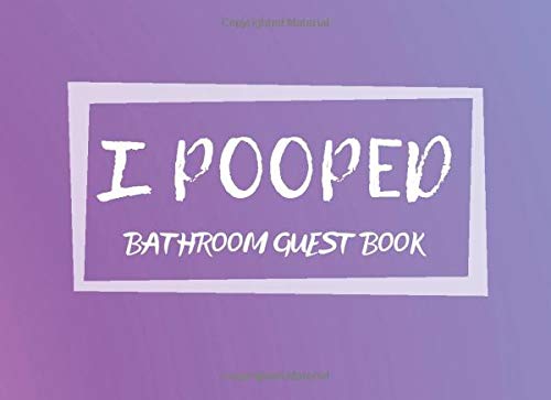 I Pooped: Guest Bathroom Book - Funny Humorous House Warming Gifts Presents (8.25 x 6 in, 102 Pages) Gift For Family, Friends, Party, Women, Girl (Bathroom Guest Book) by Golden Lifestyle Press