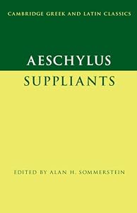 Aeschylus: Suppliants (Cambridge Greek and Latin Classics) by Alan H. Sommerstein