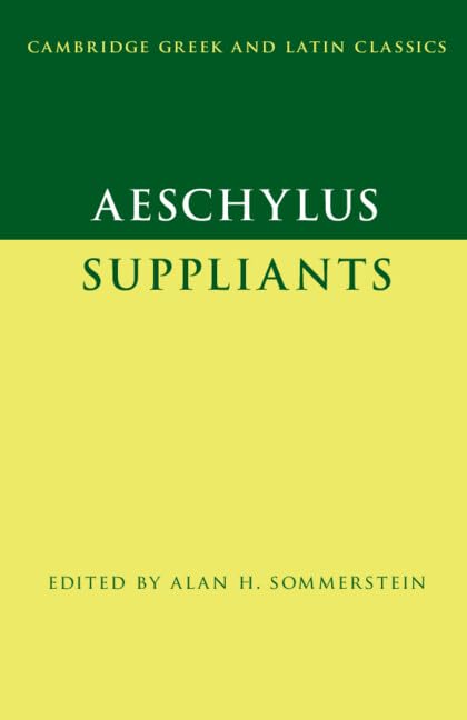 Aeschylus: Suppliants (Cambridge Greek and Latin Classics) by Alan H. Sommerstein